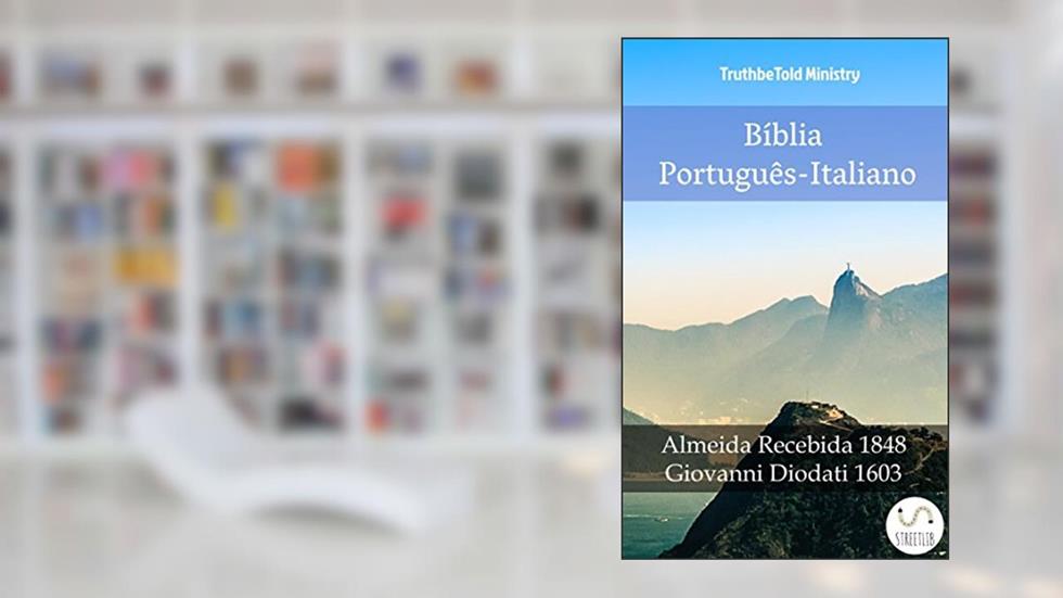 Bíblia Português-Italiano: Almeida Recebida 1848 - Giovanni Diodati 1603 (Parallel Bible Halseth Livro 992), do autor Truthbetold Ministry