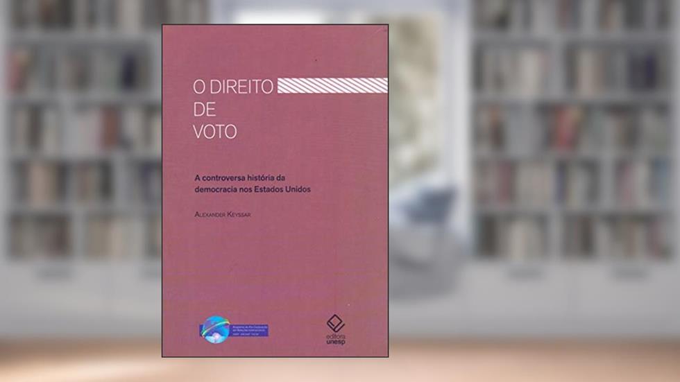 O direito de voto: A controversa história da democracia nos Estados Unidos, do autor Alexander Keyssar