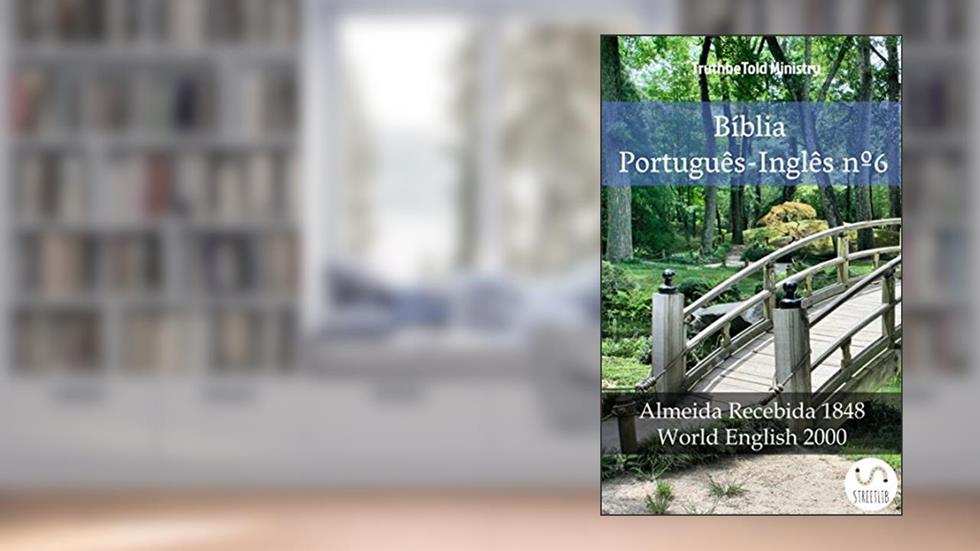 Bíblia Português-Inglês nº6: Almeida Recebida 1848 - World English 2000 (Parallel Bible Halseth Livro 1019), do autor Truthbetold Ministry