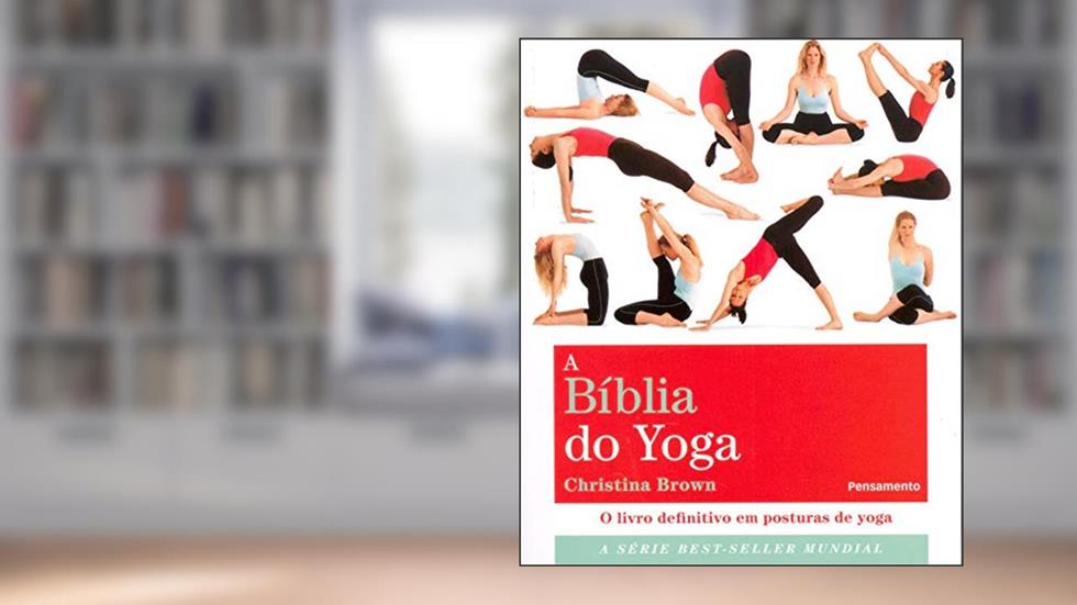 A Bíblia do Yoga: o Livro Definitivo em Posturas de Yoga, do autor Christina Brown