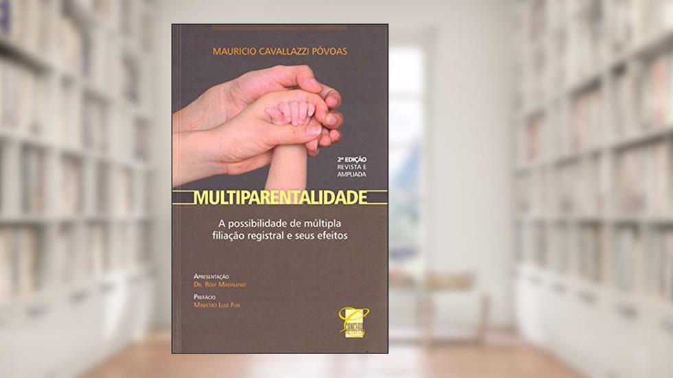 Multiparentalidade. A Possibilidade de Múltipla Filiação Registral e Seus Efeitos, do autor Maurício Cavallazzi Póvoas