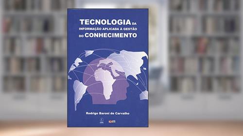 Capa de Tecnologia da Informação Aplicada à Gestão do Conhecimento, do autor Rodrigo Baroni de Carvalho