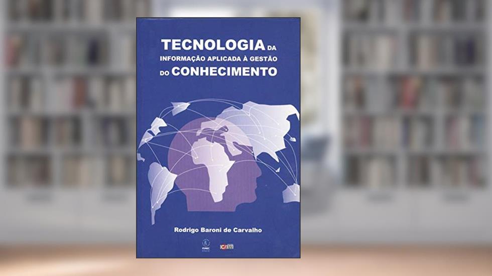 Tecnologia da Informação Aplicada à Gestão do Conhecimento, do autor Rodrigo Baroni de Carvalho
