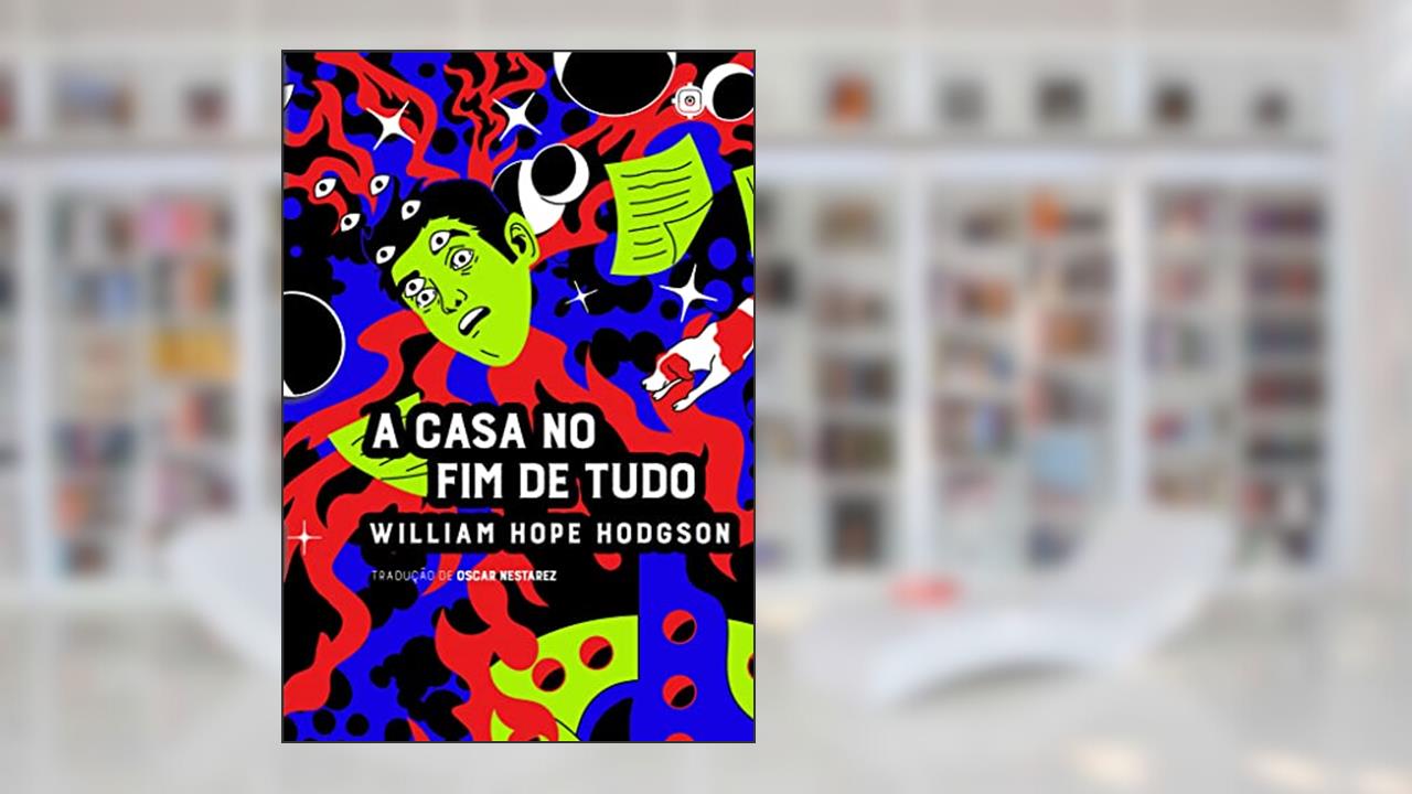 A casa no fim de tudo + Os botes do Glen Carrig, do autor William Hope Hodgson