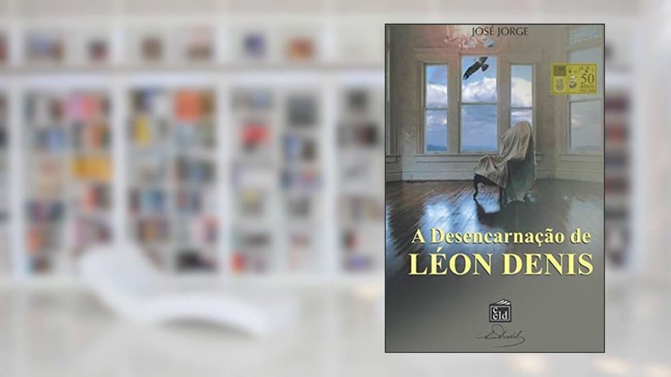 A desencarnação de Léon Denis, do autor José Jorge