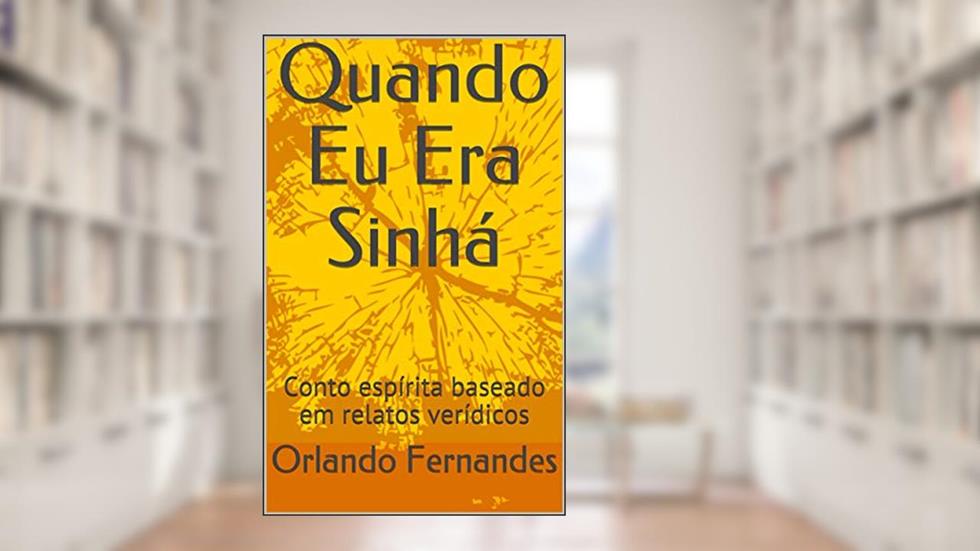 Quando Eu Era Sinhá: Conto espírita baseado em relatos verídicos, do autor Orlando Fernandes