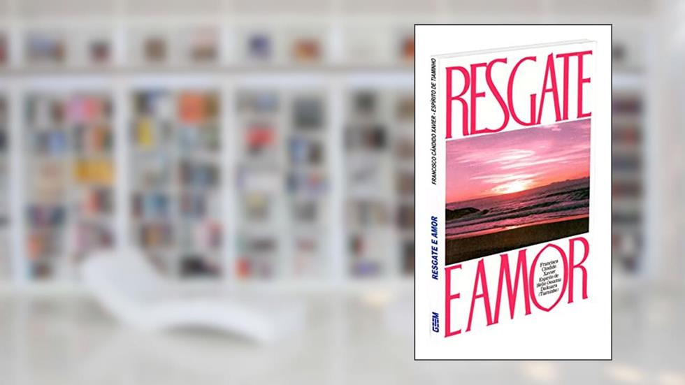 Resgate e Amor, do autor Francisco Cândido Xavier
