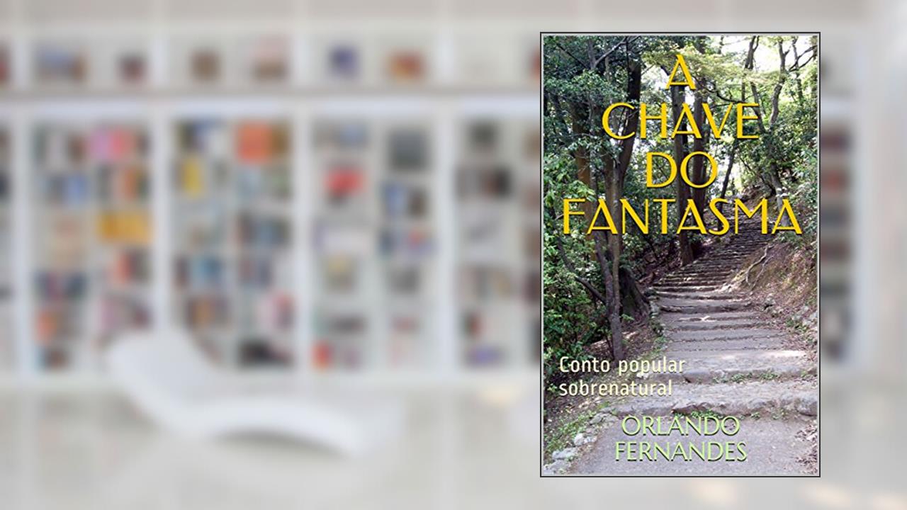 A CHAVE DO FANTASMA: Conto popular sobrenatural, do autor Orlando Fernandes