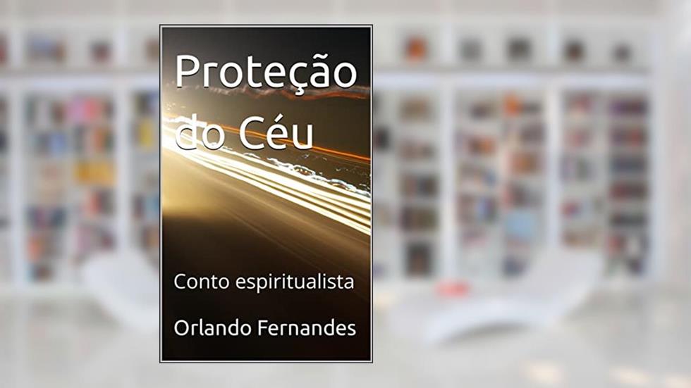 Proteção do Céu : Conto espiritualista, do autor Orlando Fernandes