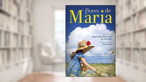 Capa de Flores de Maria: Par onde vão as crianças e jovens que tiveram uma morte prematura?, do autor Vera Lúcia Marinzeck de Carvalho