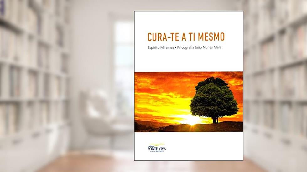 Cura-te A Ti Mesmo - Nova Edição, do autor Médium João Nunes Maia; Ditado Por Miramez