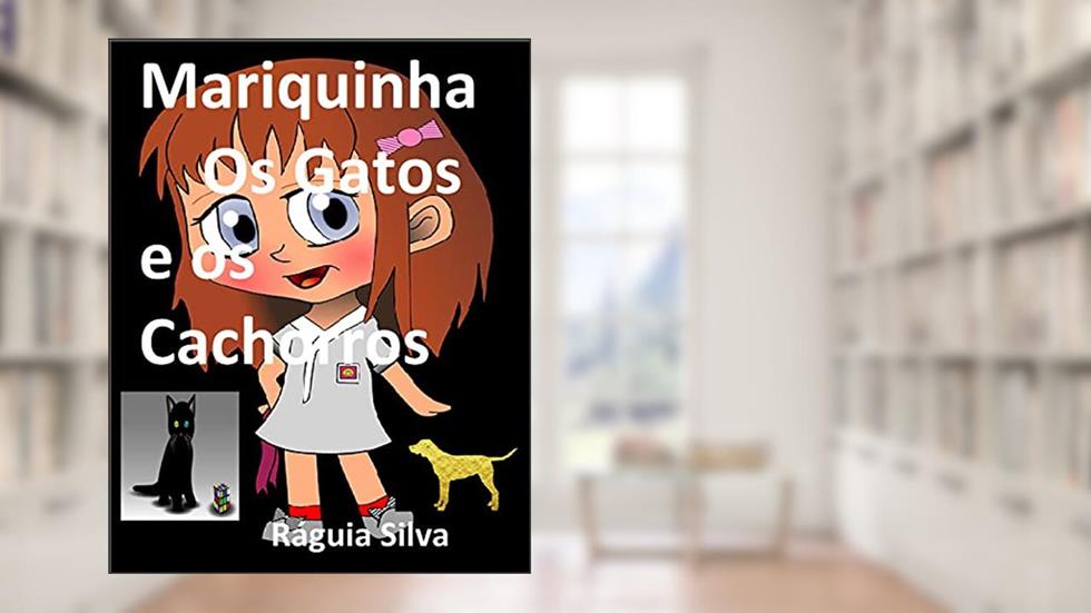 Mariquinha, os Gatos e os Cachorros, do autor Ráguia Silva