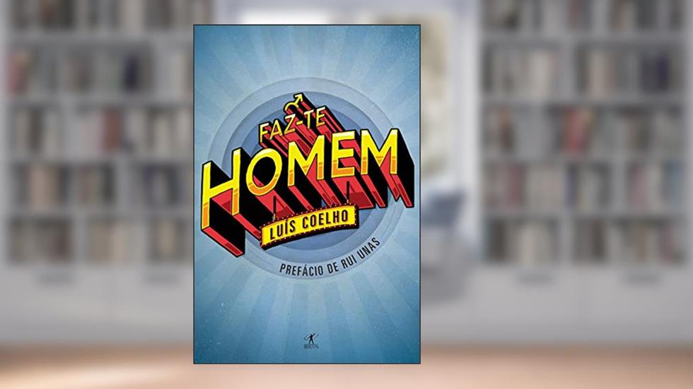 Faz-te Homem, do autor Luís Coelho