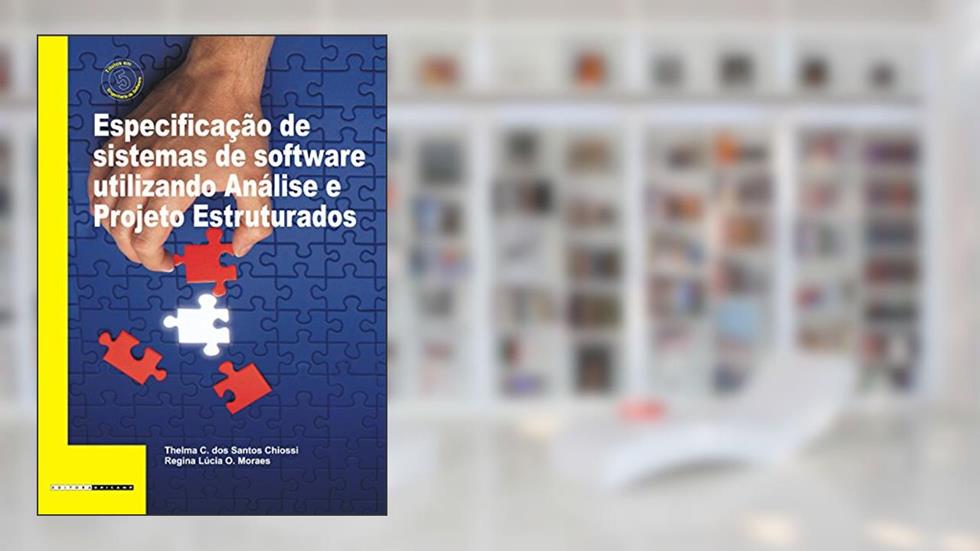 Especificação de Sistemas de Software Utilizando Análise e Projeto Estruturados, do autor Thelma C. dos Santos Chiossi; Regina Lúcia O. Moraes