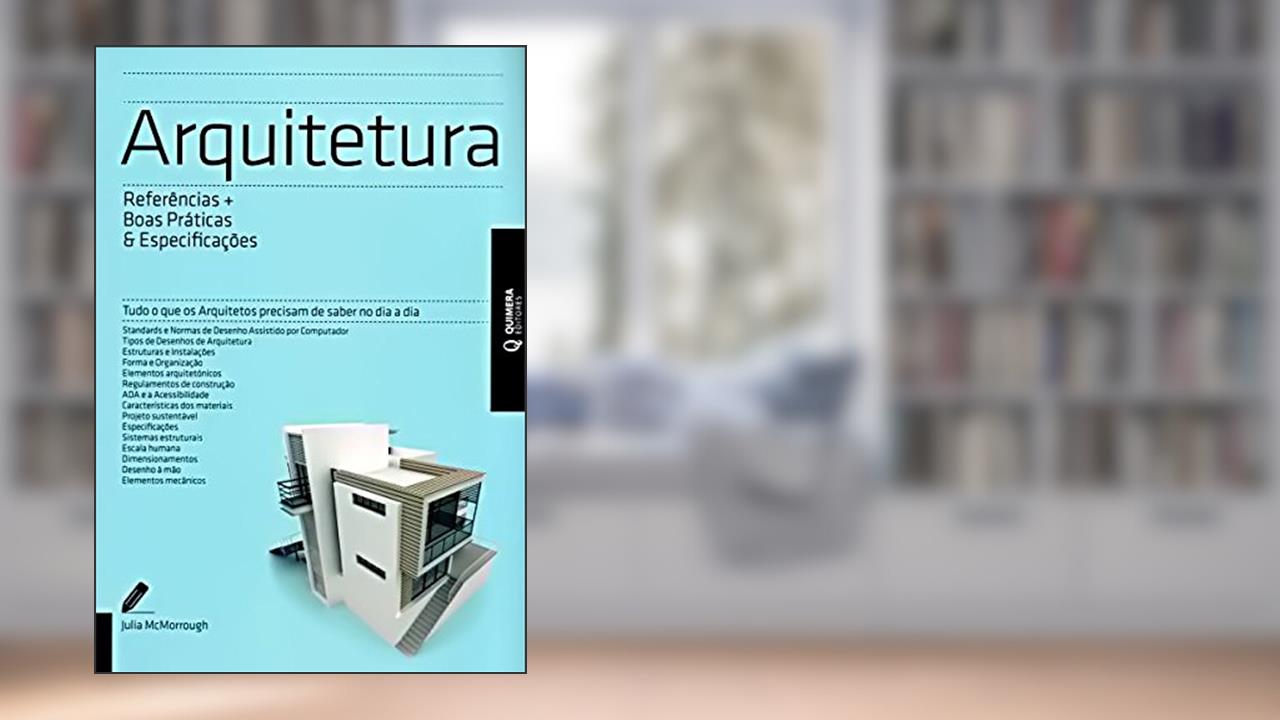 Arquitetura. Referências + Boas Práticas e Especificações, do autor Julia McMorrough