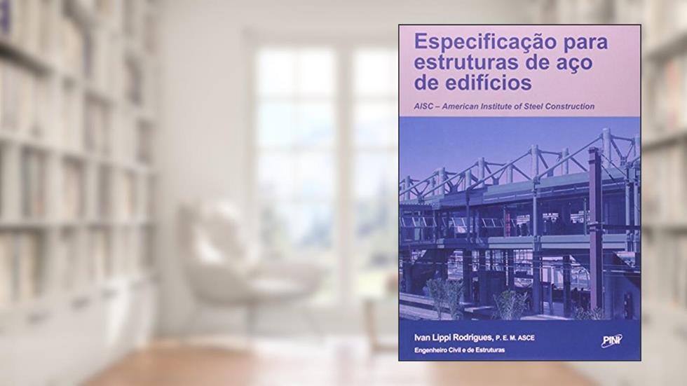 Especificação Para Estrutura de Aço de Edifícios, do autor Ivan Lippi Rodrigues