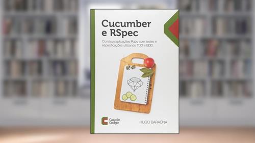 Capa de Cucumber e RSpec. Construa Aplicações Ruby com Testes e Especificações Utilizando TDD e BDD, do autor Hugo Baraúna