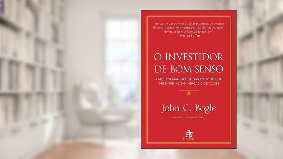 O investidor de bom senso: A melhor maneira de garantir um bom desempenho no mercado de ações, do autor John C. Bogle