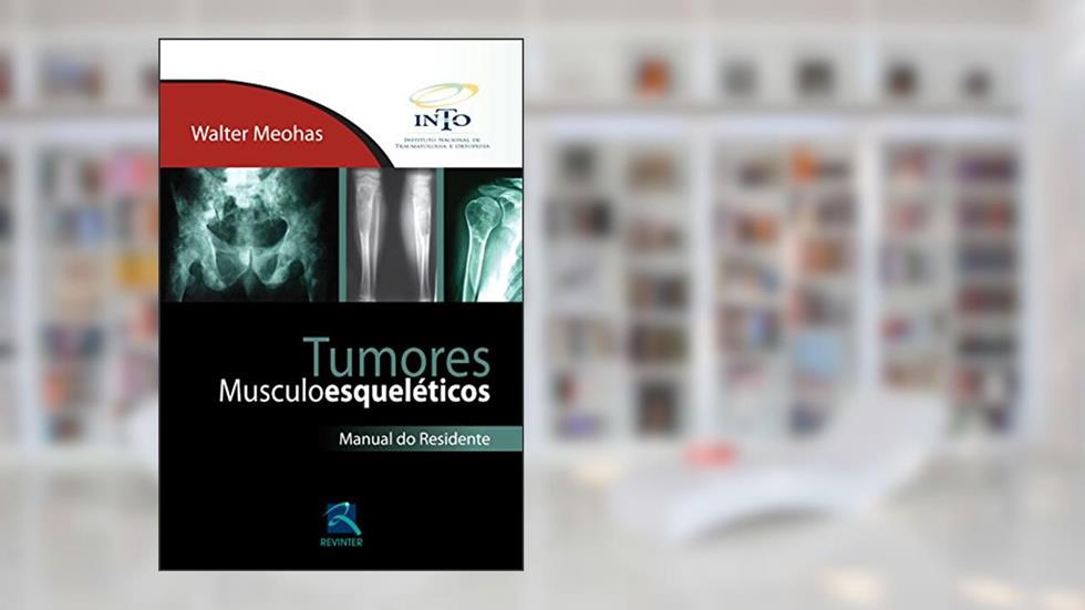 Tumores Musculoesqueléticos: Manual do Residente, do autor Walter Meohas; INTO