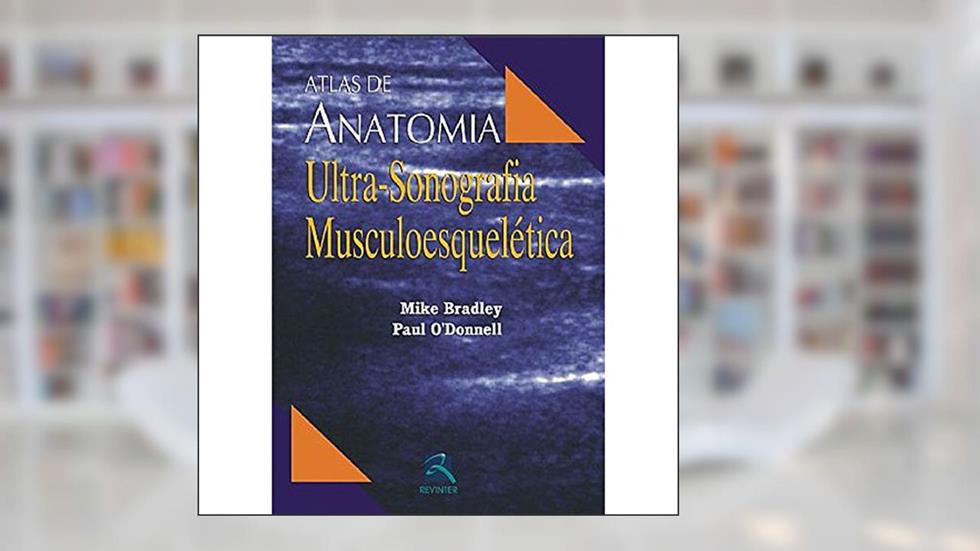 Atlas de Anatomia: Ultrassonografia Musculoesquelética, do autor Mike Bradley; Paul O´Donnell