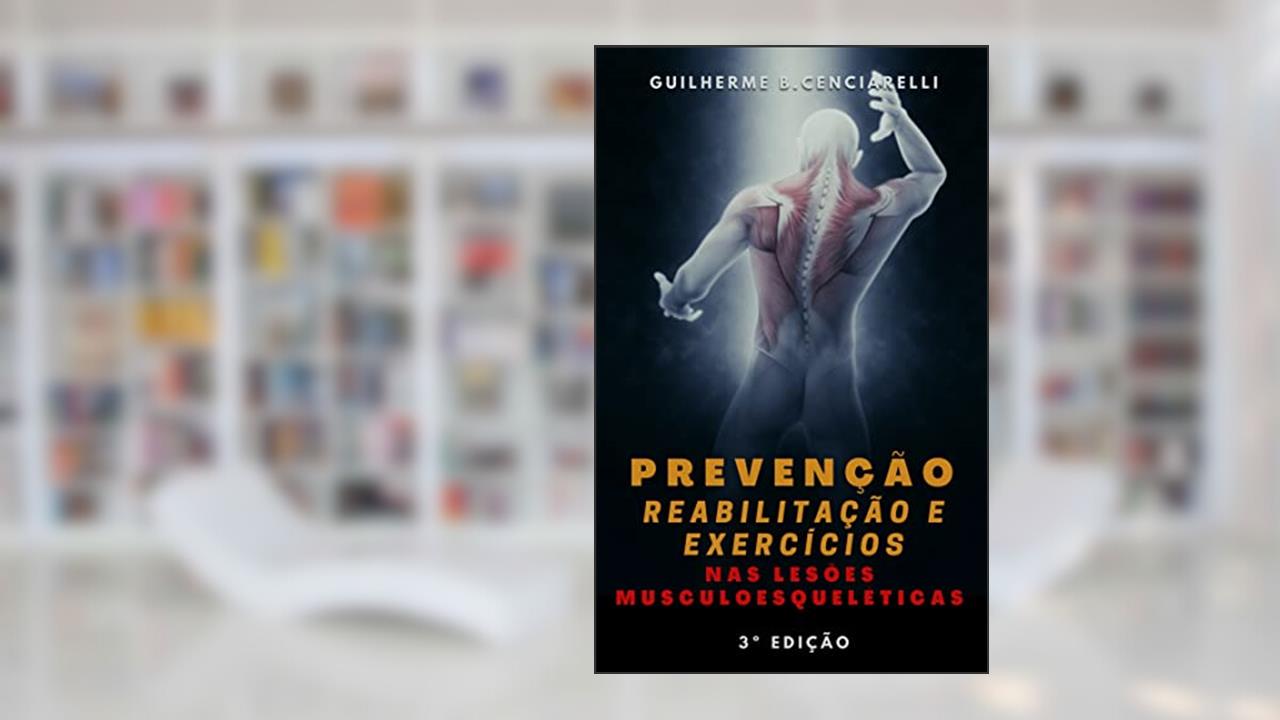 Prevenção, Reabilitação e Exercícios nas Lesões Musculoesqueléticas, do autor Guilherme Bertolucci