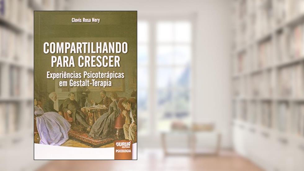 Compartilhando para Crescer: Experiências Psicoterápicas em Gestalt-Terapia, do autor Clovis Rosa Nery