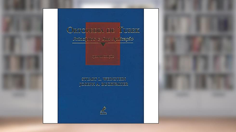 Ortopedia de turek: Principios E Suas Aplicações, do autor Stuart L. Weinstein; Joseph A. Buckwalter