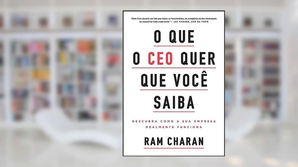 O que o CEO quer que você saiba: Descubra como a sua empresa realmente funciona, do autor Ram Charan