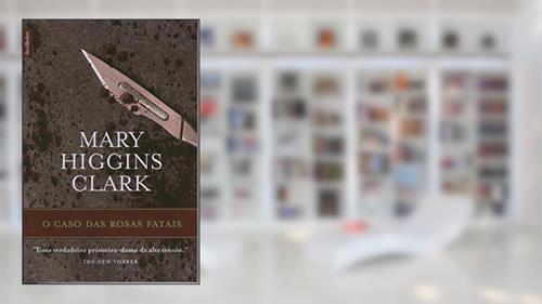 Capa de O Caso das Rosas Fatais, do autor Mary Higgins Clark