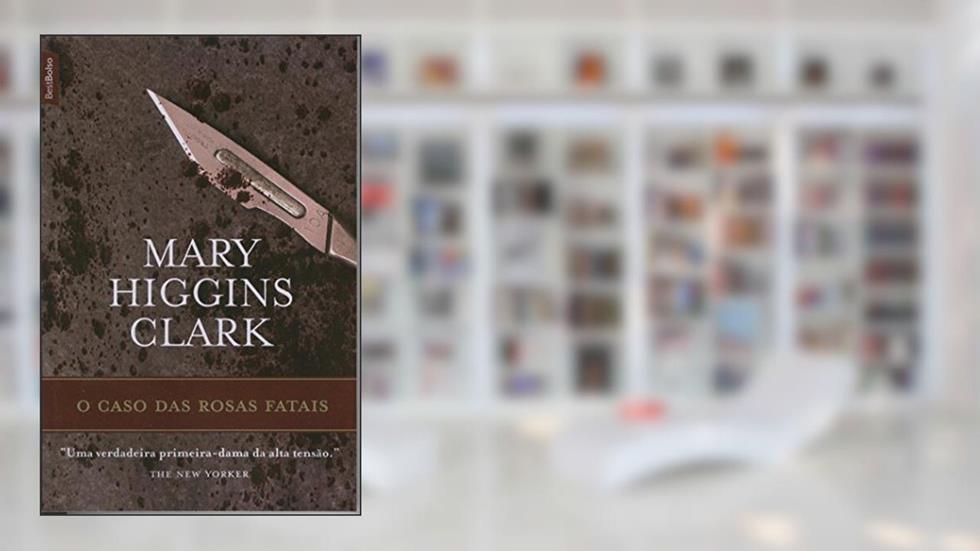 O Caso das Rosas Fatais, do autor Mary Higgins Clark
