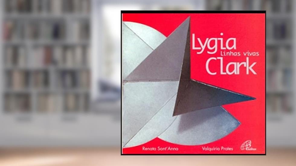 Lygia Clark linhas vivas, do autor Renata Santanna; Valquiria Prates