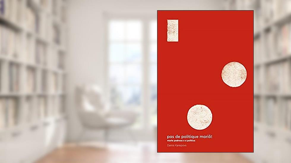 Pas de Politique Mariô! Mario Pedrosa e a Política, do autor Dainis Karepovs