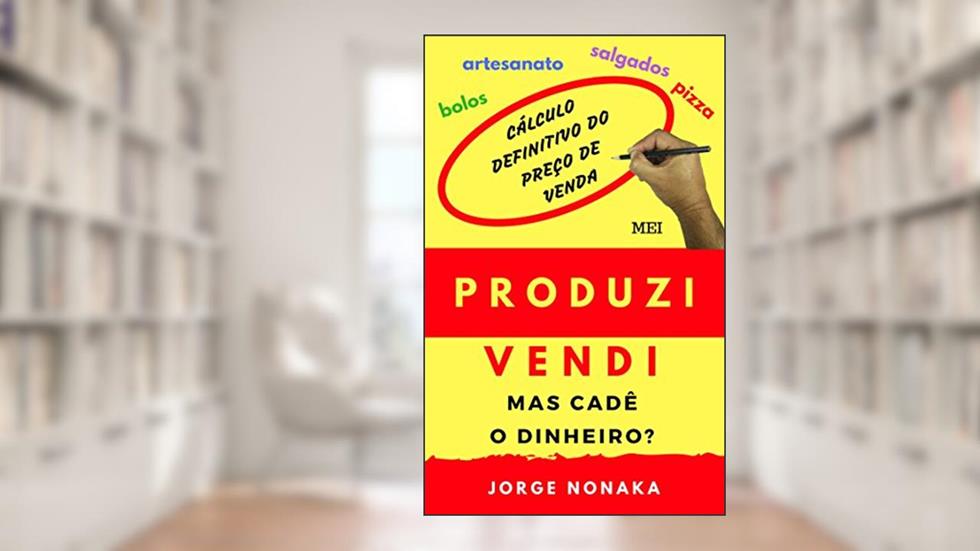Produzi, vendi, mas cadê o dinheiro ?, do autor Jorge Nonaka