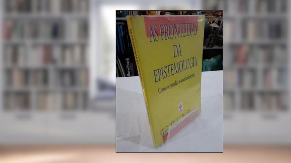 As Fronteiras Da Epistemologia: Como Se Produz O Conhecimento (Portuguese Edition), do autor Luiz Carlos Bombassaro