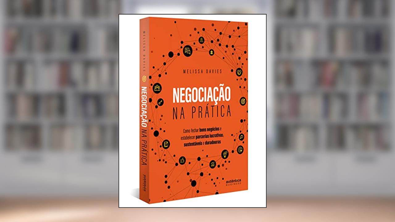 Negociação na prática: Como fechar bons negócios e estabelecer parcerias lucrativas, sustentáveis e duradouras, do autor Melissa Davies