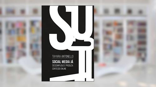Capa de Social Media Já - Descomplique e Produza Conteúdo Online, do autor Tayara Antonello