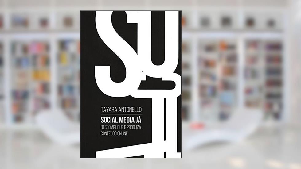 Social Media Já - Descomplique e Produza Conteúdo Online, do autor Tayara Antonello