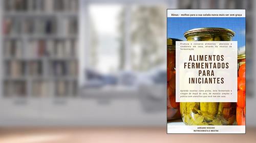 Capa de Alimentos fermentados para iniciantes : Produza e conserve alimentos saborosos e saudáveis em casa, através da técnica de fermentação, do autor Adriano Vescovi