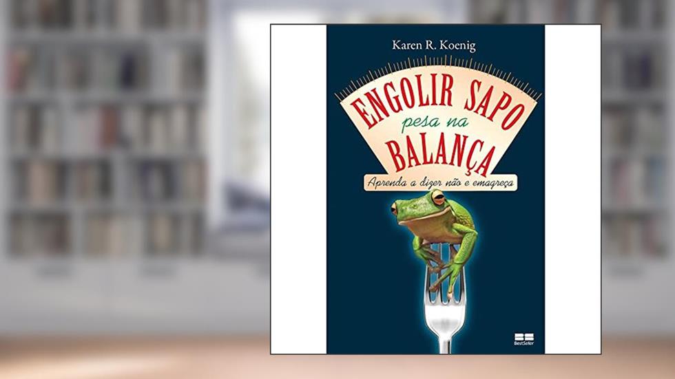 Engolir sapo pesa na balança: Aprenda a dizer não e emagreça, do autor Karen R. Koenig
