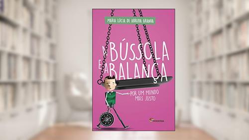 Capa de A bússola e a balança: Por um mundo mais justo, do autor Maria Lúcia de Arruda Aranha