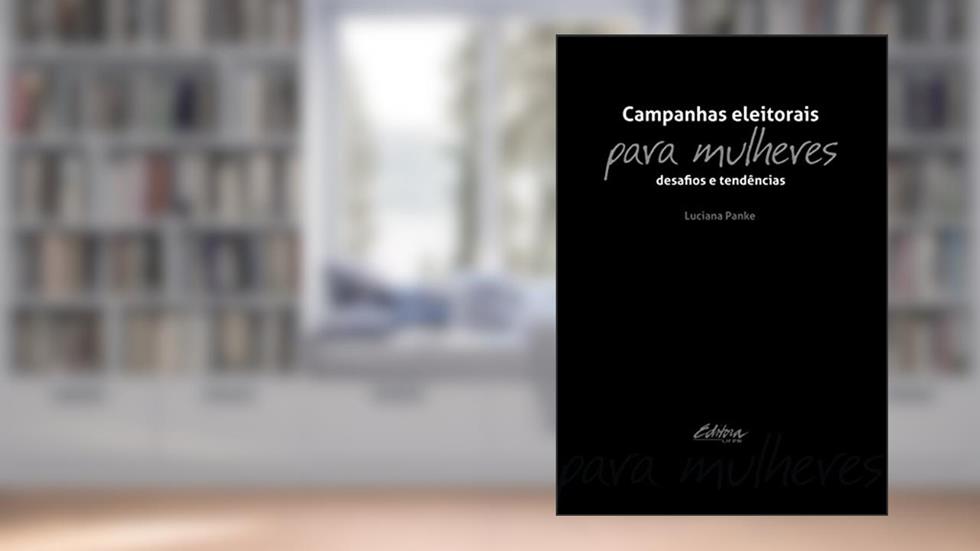 Campanhas eleitorais para mulheres: Desafios e tendências, do autor Luciana Panke