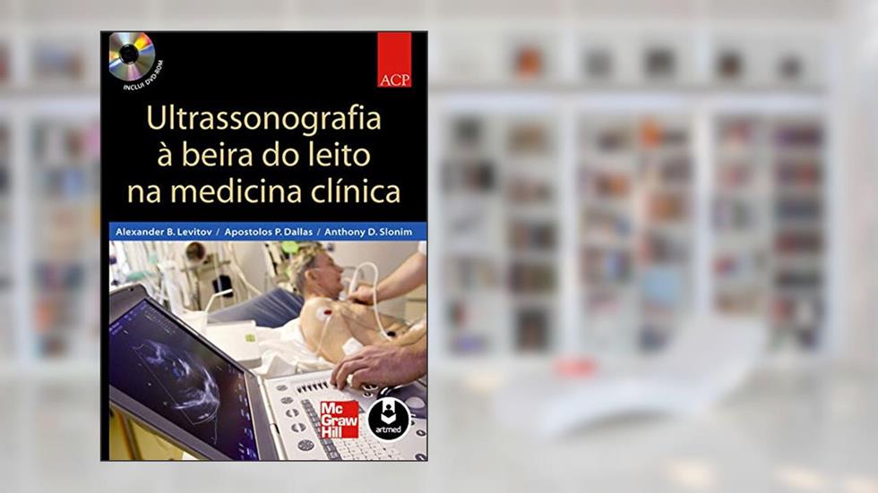 Ultrassonografia à Beira do Leito na Medicina Clínica, do autor Alexander B. Levitov; Apostolos P. Dallas; Anthony D. Slonim