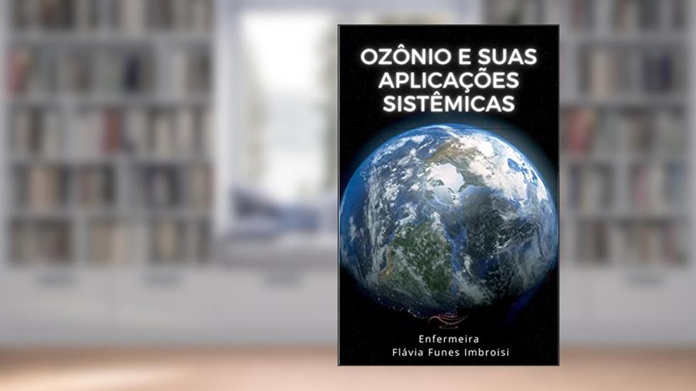 Ozônio e suas aplicações sistêmicas. (Ozonioterapia e Você), do autor Flávia Funes Imbroisi