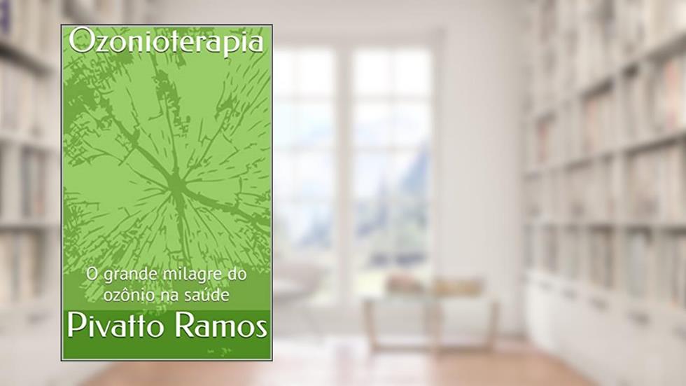 Ozonioterapia: O grande milagre do ozônio na saúde, do autor Pivatto Ramos