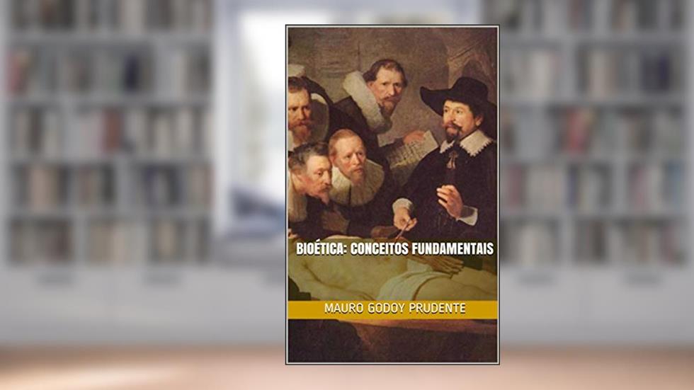 BIOÉTICA: CONCEITOS FUNDAMENTAIS, do autor Mauro Godoy Prudente