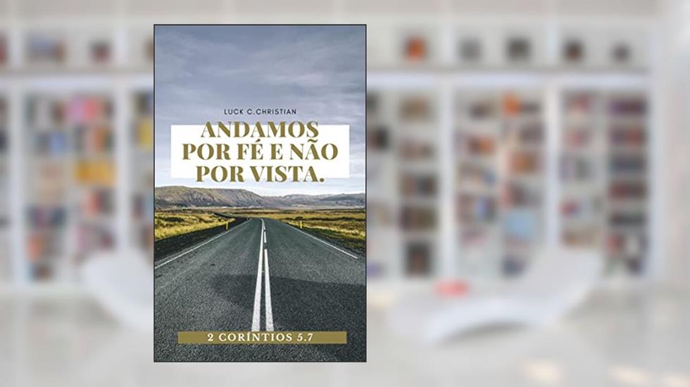 Andamos por fé e não por vistas.: 2 Coríntios 5.7 (Viver cristão), do autor Luck C. Christian