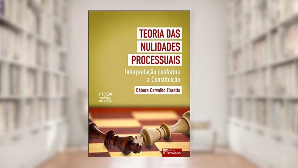 Teoria das Nulidades Processuais: Interpretação Conforme a Constituição, do autor Débora Carvalho Fioratto