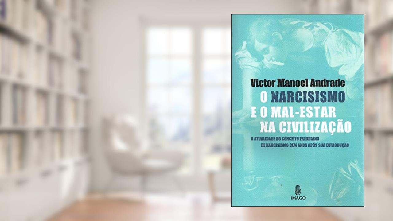 O Narcisismo e o Mal-estar na Civilização, do autor Victor Manoel Andrade