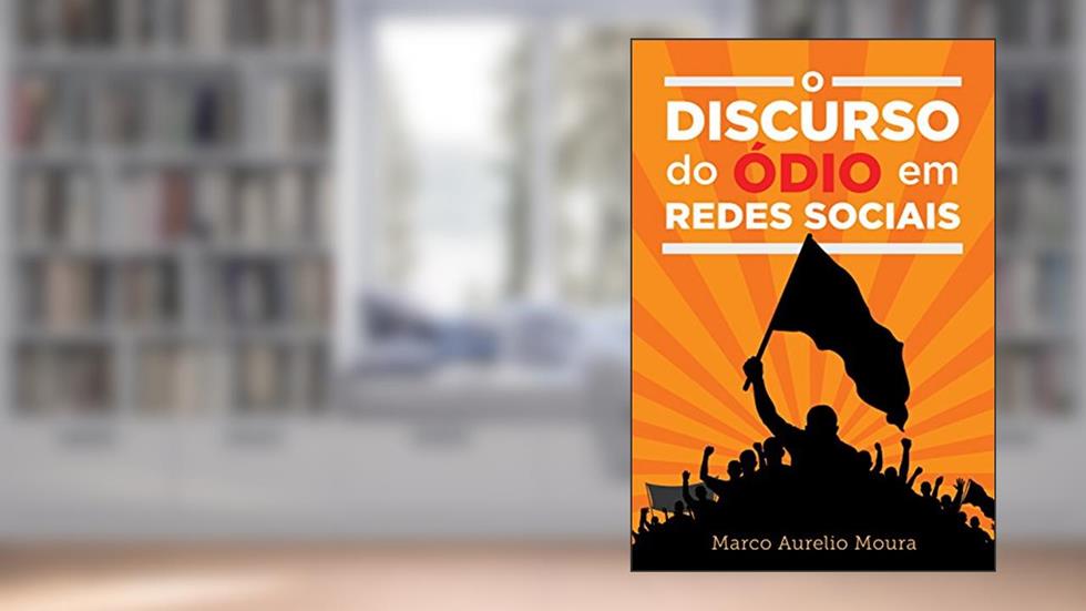 O Discurso do Ódio em Redes Sociais, do autor Marco Aurelio Moura
