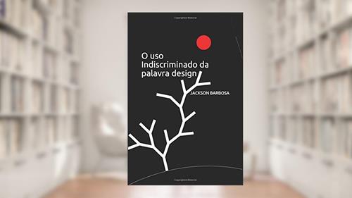 Capa de O uso Indiscriminado da palavra design (Portuguese Edition), do autor JACKSON BARBOSA